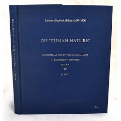 Bernard Siegfried Albinus (1697-1770), On "Human Nature": Anatomical and Physiological Ideas in Eighteenth Century Leiden